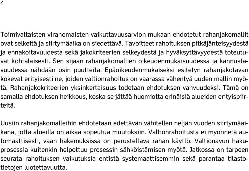 Sen sijaan rahanjakomallien oikeudenmukaisuudessa ja kannustavuudessa nähdään osin puutteita.