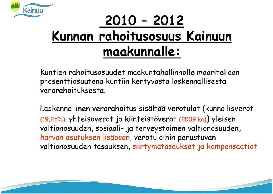 Laskennallinen verorahoitus sisältää verotulot (kunnallisverot (19,25%), yhteisöverot ja kiinteistöverot (2009 ka))