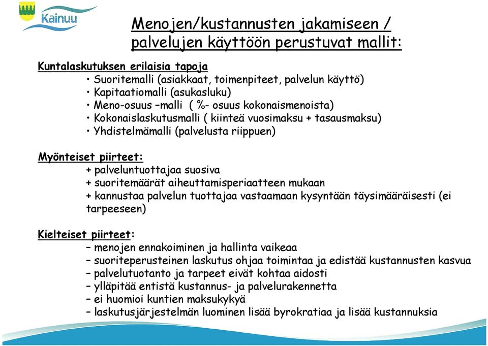 suoritemäärät aiheuttamisperiaatteen mukaan + kannustaa palvelun tuottajaa vastaamaan kysyntään täysimääräisesti (ei tarpeeseen) Kielteiset piirteet: menojen ennakoiminen ja hallinta vaikeaa