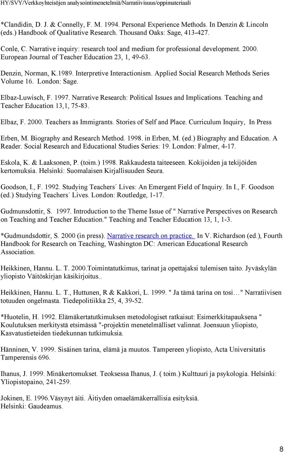 Applied Social Research Methods Series Volume 16. London: Sage. Elbaz-Luwisch, F. 1997. Narrative Research: Political Issues and Implications. Teaching and Teacher Education 13,1, 75-83. Elbaz, F.