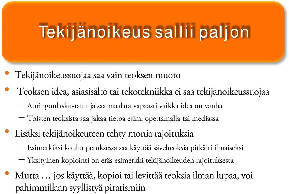 opettamalla tai mediassa Lisäksi tekijänoikeuteen tehty monia rajoituksia Esimerkiksi kouluopetuksessa saa käyttää sävelteoksia pitkälti