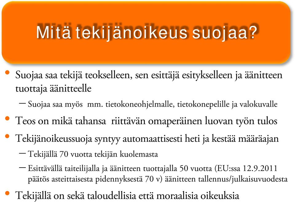 automaattisesti heti ja kestää määräajan Tekijällä 70 vuotta tekijän kuolemasta Esittävällä taiteilijalla ja äänitteen tuottajalla 50 vuotta