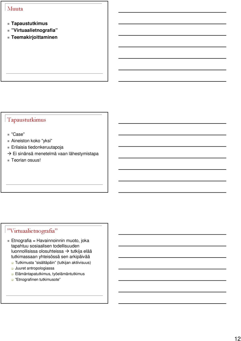 Virtuaalietnografia Etnografia = Havainnoinnin muoto, joka tapahtuu sosiaalisen todellisuuden luonnollisissa olosuhteissa
