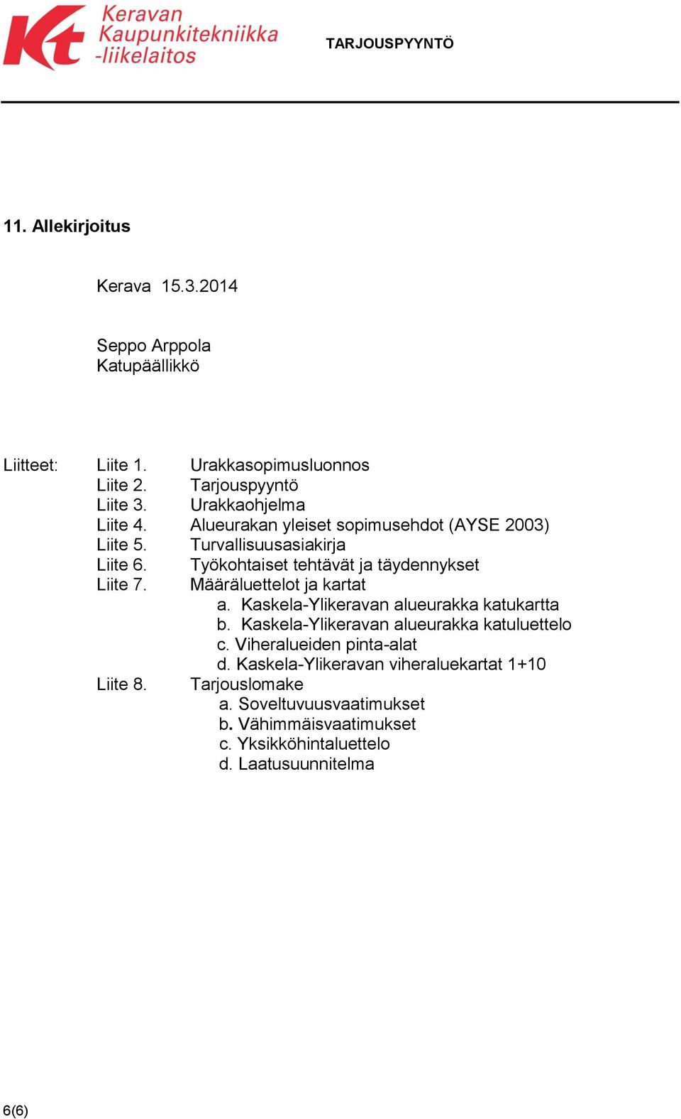 Työkohtaiset tehtävät ja täydennykset Liite 7. Määräluettelot ja kartat a. Kaskela-Ylikeravan alueurakka katukartta b.