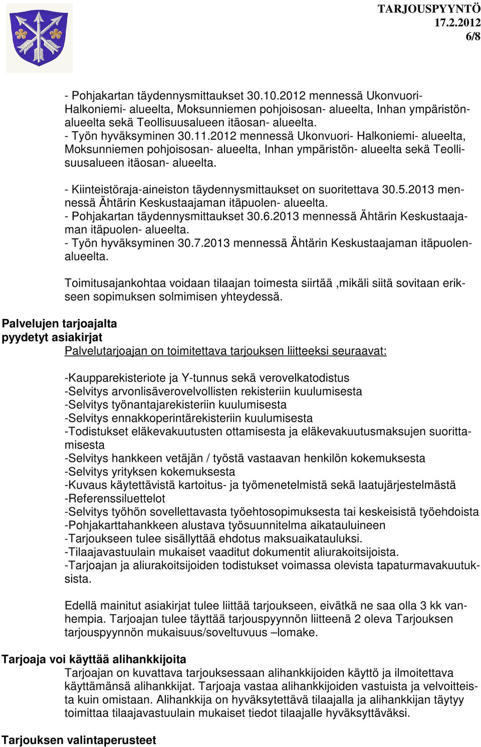 - Kiinteistöraja-aineiston täydennysmittaukset on suoritettava 30.5.2013 mennessä Ähtärin Keskustaajaman itäpuolen- alueelta. - Pohjakartan täydennysmittaukset 30.6.
