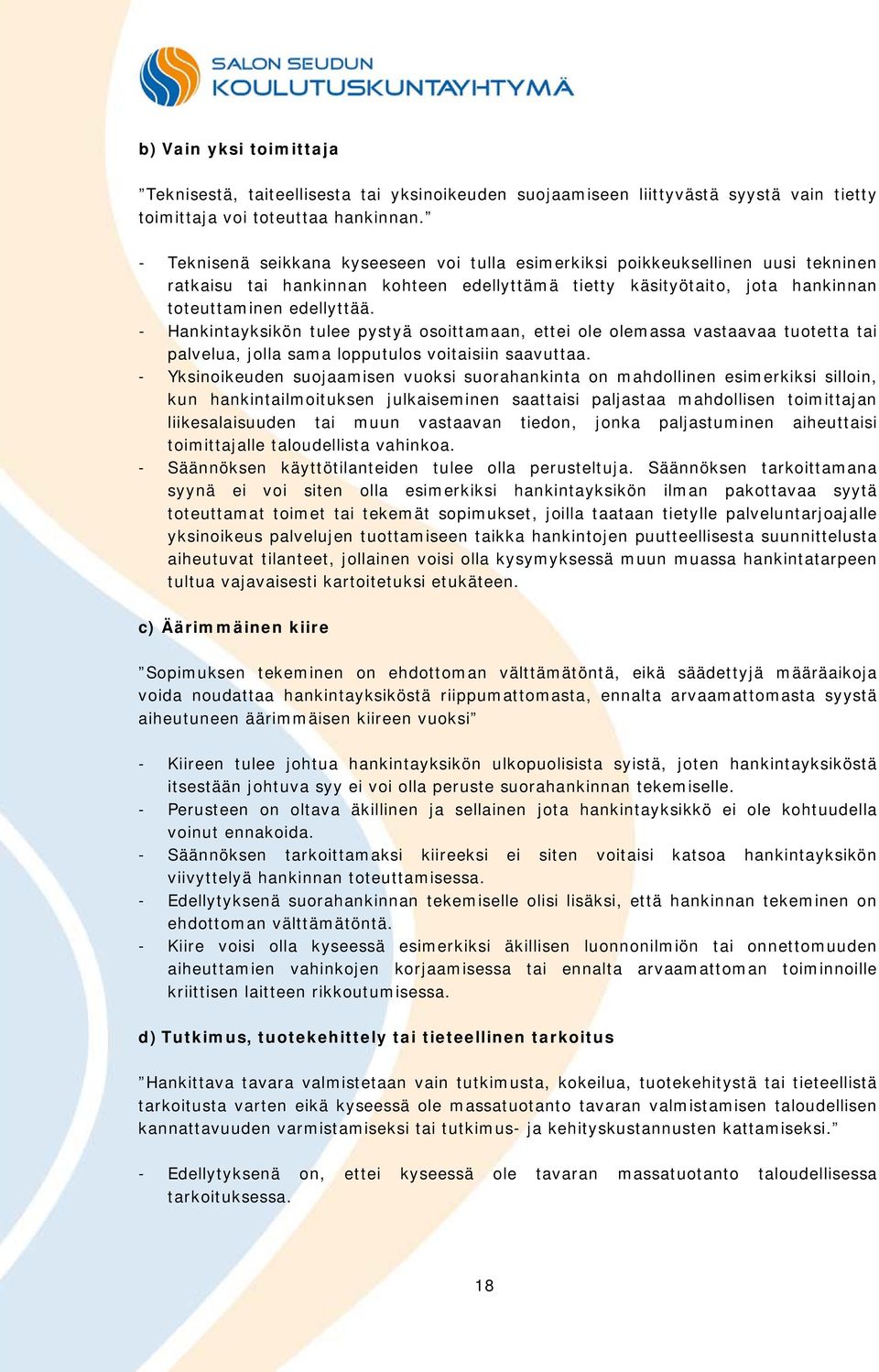 - Hankintayksikön tulee pystyä osoittamaan, ettei ole olemassa vastaavaa tuotetta tai palvelua, jolla sama lopputulos voitaisiin saavuttaa.