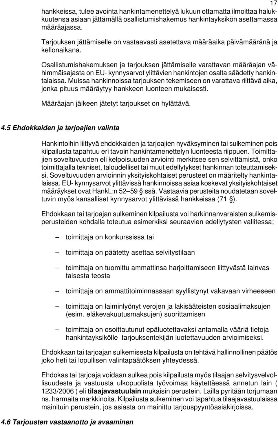 Osallistumishakemuksen ja tarjouksen jättämiselle varattavan määräajan vähimmäisajasta on EU- kynnysarvot ylittävien hankintojen osalta säädetty hankintalaissa.