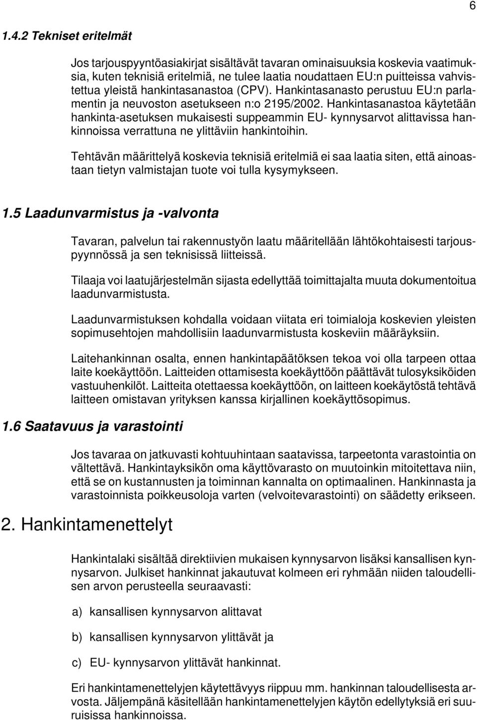 hankintasanastoa (CPV). Hankintasanasto perustuu EU:n parlamentin ja neuvoston asetukseen n:o 2195/2002.