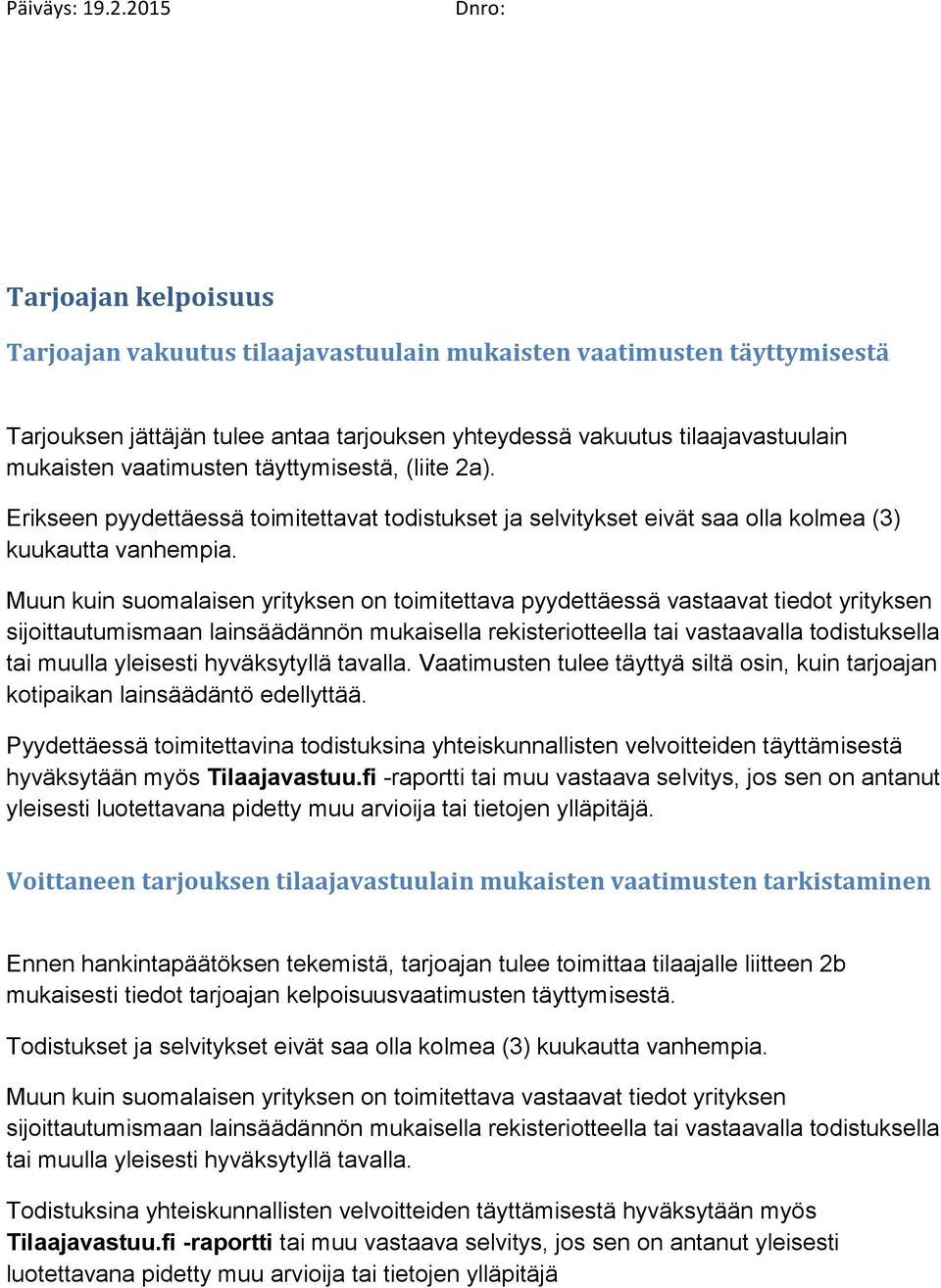 Muun kuin suomalaisen yrityksen on toimitettava pyydettäessä vastaavat tiedot yrityksen sijoittautumismaan lainsäädännön mukaisella rekisteriotteella tai vastaavalla todistuksella tai muulla
