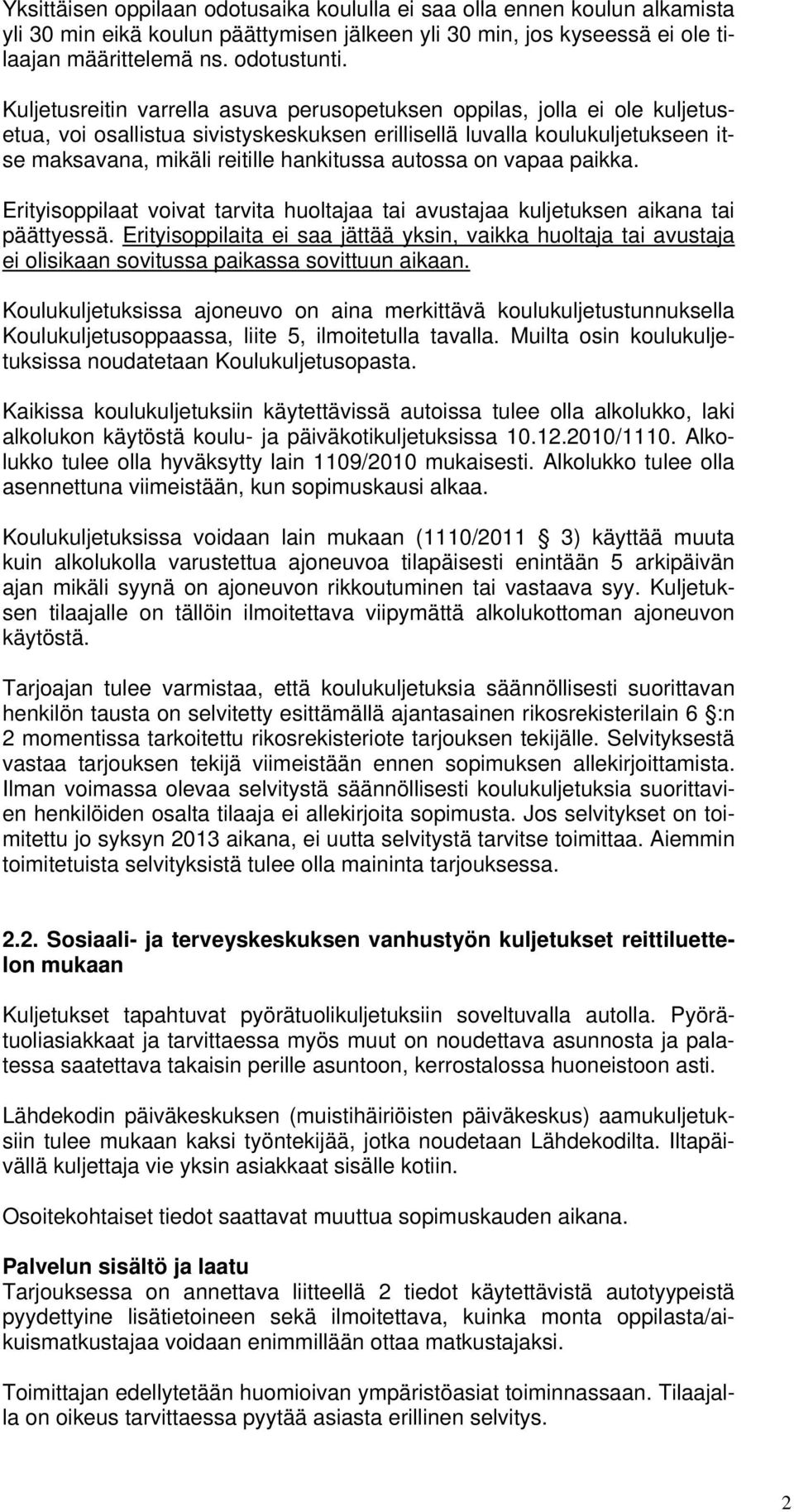 autossa on vapaa paikka. Erityisoppilaat voivat tarvita huoltajaa tai avustajaa kuljetuksen aikana tai päättyessä.