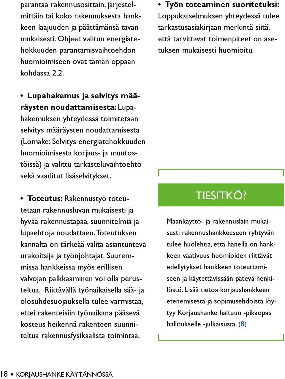 2. Työn toteaminen suoritetuksi: Loppukatselmuksen yhteydessä tulee tarkastusasiakirjaan merkintä siitä, että tarvittavat toimenpiteet on asetuksen mukaisesti huomioitu.