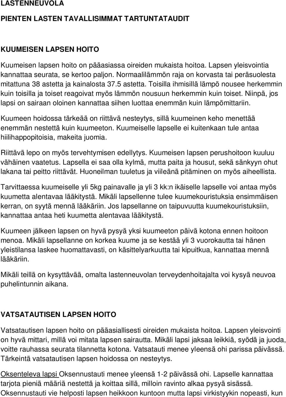 Toisilla ihmisillä lämpö nousee herkemmin kuin toisilla ja toiset reagoivat myös lämmön nousuun herkemmin kuin toiset.