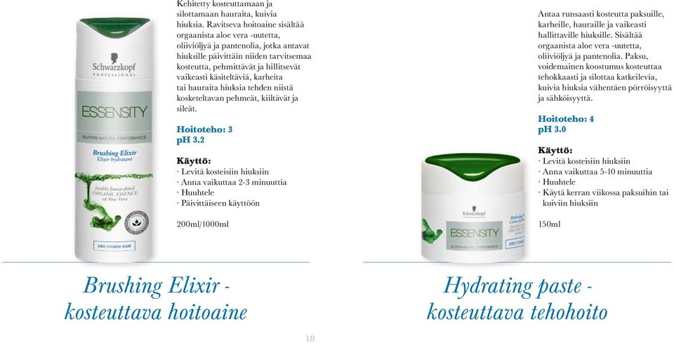 käsiteltäviä, karheita tai hauraita hiuksia tehden niistä kosketeltavan pehmeät, kiiltävät ja sileät. Hoitoteho: 3 ph 3.