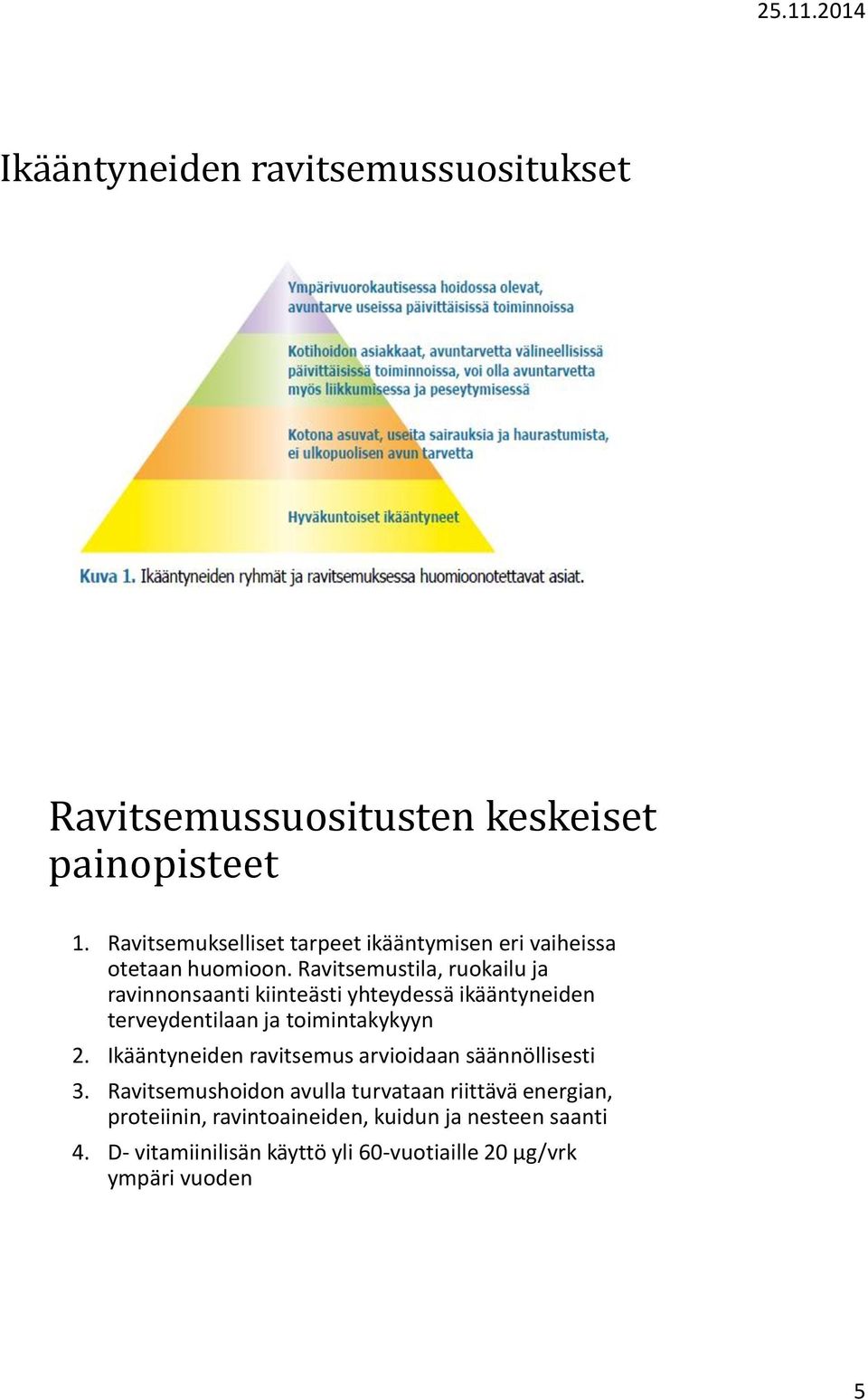 Ravitsemustila, ruokailu ja ravinnonsaanti kiinteästi yhteydessä ikääntyneiden terveydentilaan ja toimintakykyyn 2.