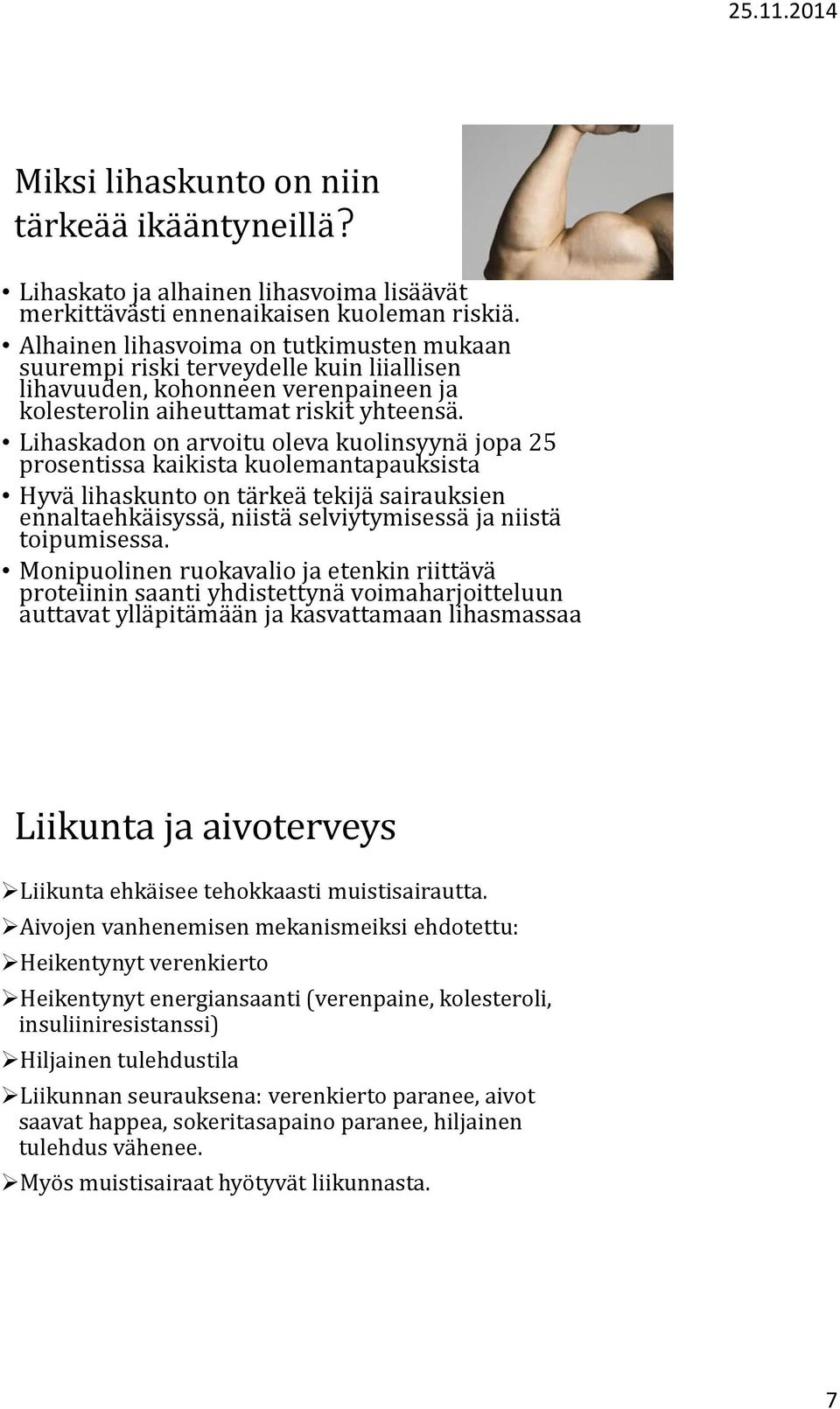 Lihaskadon on arvoitu oleva kuolinsyynä jopa 25 prosentissa kaikista kuolemantapauksista Hyvä lihaskunto on tärkeä tekijä sairauksien ennaltaehkäisyssä, niistä selviytymisessä ja niistä toipumisessa.