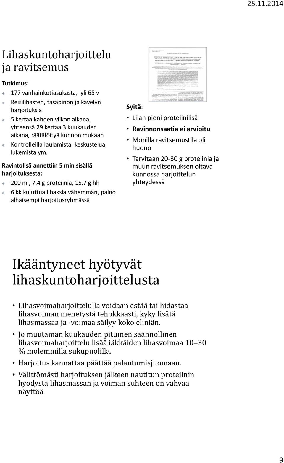 7 g hh 6 kk kuluttua lihaksia vähemmän, paino alhaisempi harjoitusryhmässä Syitä: Liian pieni proteiinilisä Ravinnonsaatia ei arvioitu Monilla ravitsemustila oli huono Tarvitaan 20-30 g proteiinia ja