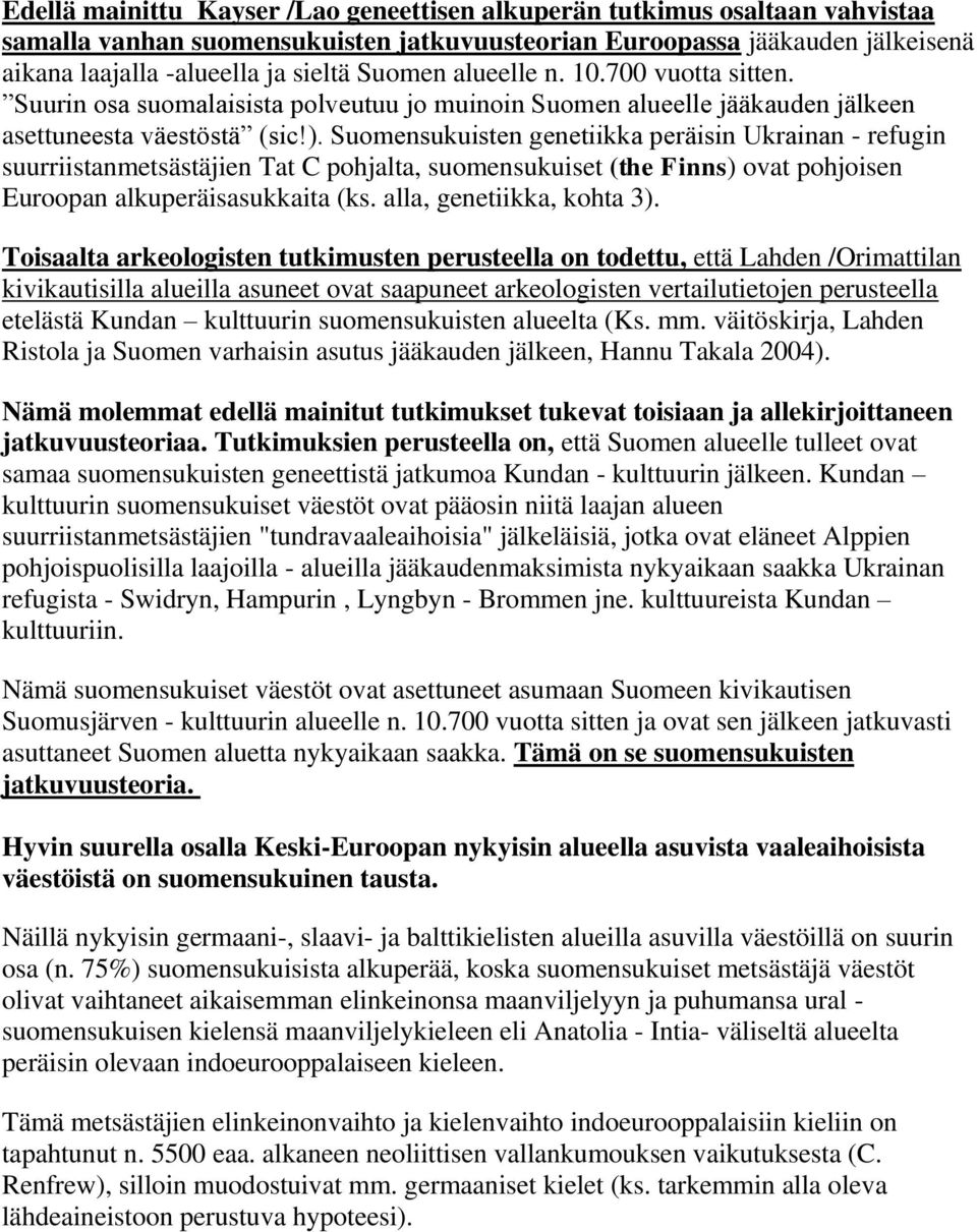 Suomensukuisten genetiikka peräisin Ukrainan - refugin suurriistanmetsästäjien Tat C pohjalta, suomensukuiset (the Finns) ovat pohjoisen Euroopan alkuperäisasukkaita (ks. alla, genetiikka, kohta 3).