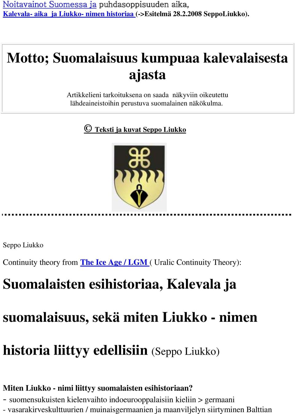 Teksti ja kuvat Seppo Liukko Seppo Liukko Continuity theory from The Ice Age / LGM ( Uralic Continuity Theory): Suomalaisten esihistoriaa, Kalevala ja suomalaisuus, sekä miten