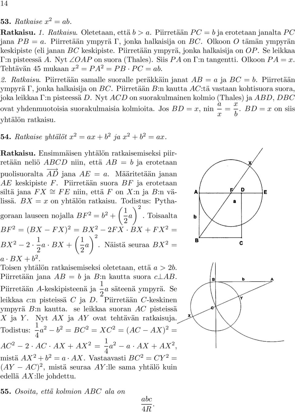 Tehtävän 45 mukaan x 2 = PA 2 = PB PC = ab. 2. Ratkaisu. Piirretään samalle suoralle peräkkäin janat AB = a ja BC = b. Piirretään ympyrä Γ, jonka halkaisija on BC.