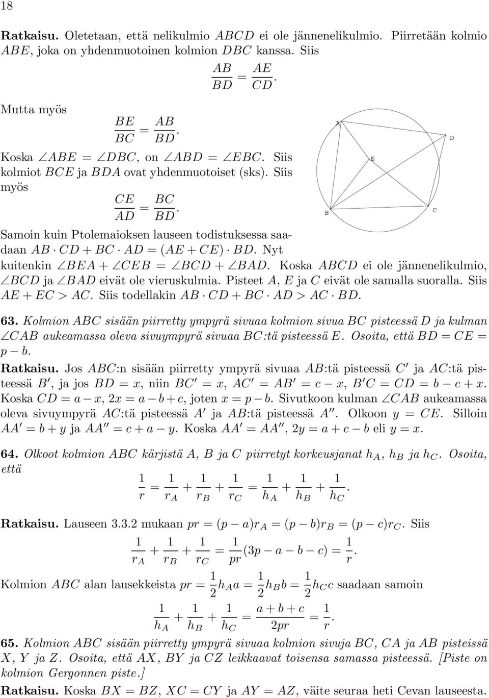 Nyt kuitenkin BEA + CEB = BCD + BAD. Koska ABCD ei ole jännenelikulmio, BCD ja BAD eivät ole vieruskulmia. Pisteet A, E ja C eivät ole samalla suoralla. Siis AE + EC > AC.