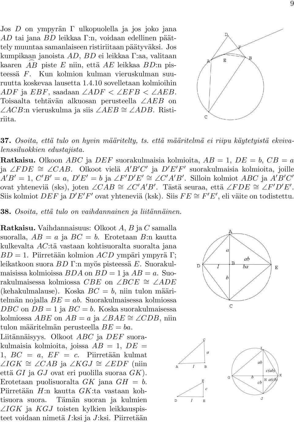 0 sovelletaan kolmioihin ADF ja EBF, saadaan ADF < EFB < AEB. Toisaalta tehtävän alkuosan perusteella AEB on ACB:n vieruskulma ja siis AEB = ADB. Ristiriita. 37.