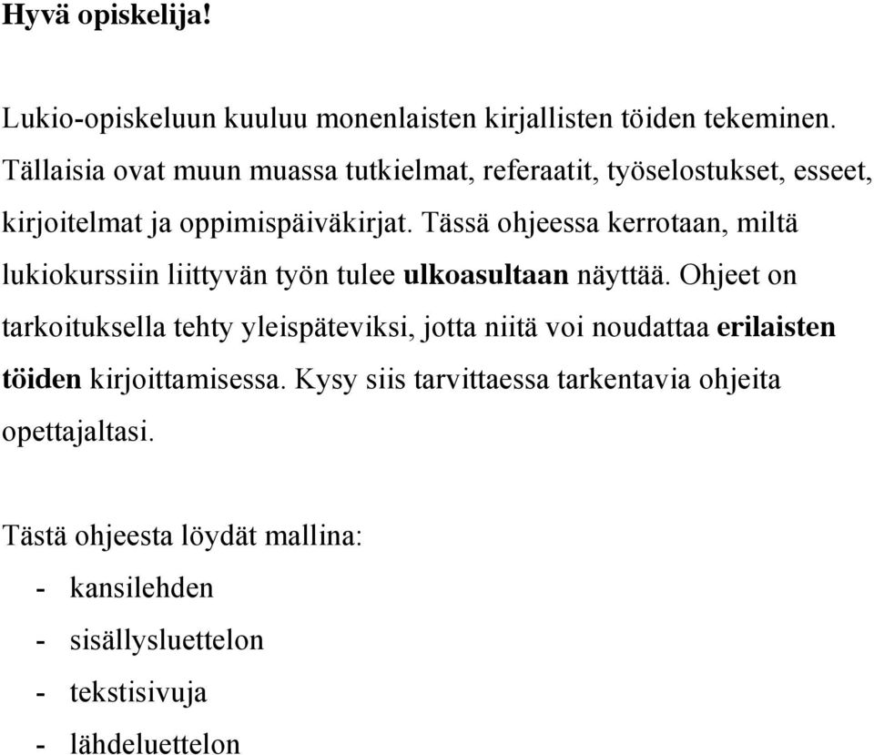 Tässä ohjeessa kerrotaan, miltä lukiokurssiin liittyvän työn tulee ulkoasultaan näyttää.
