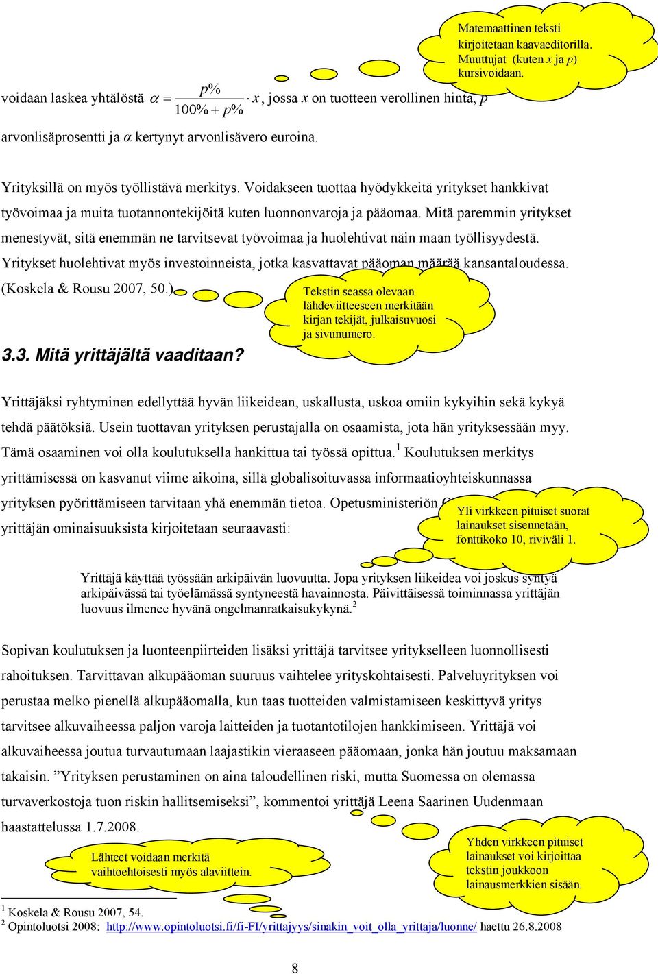 Voidakseen tuottaa hyödykkeitä yritykset hankkivat työvoimaa ja muita tuotannontekijöitä kuten luonnonvaroja ja pääomaa.