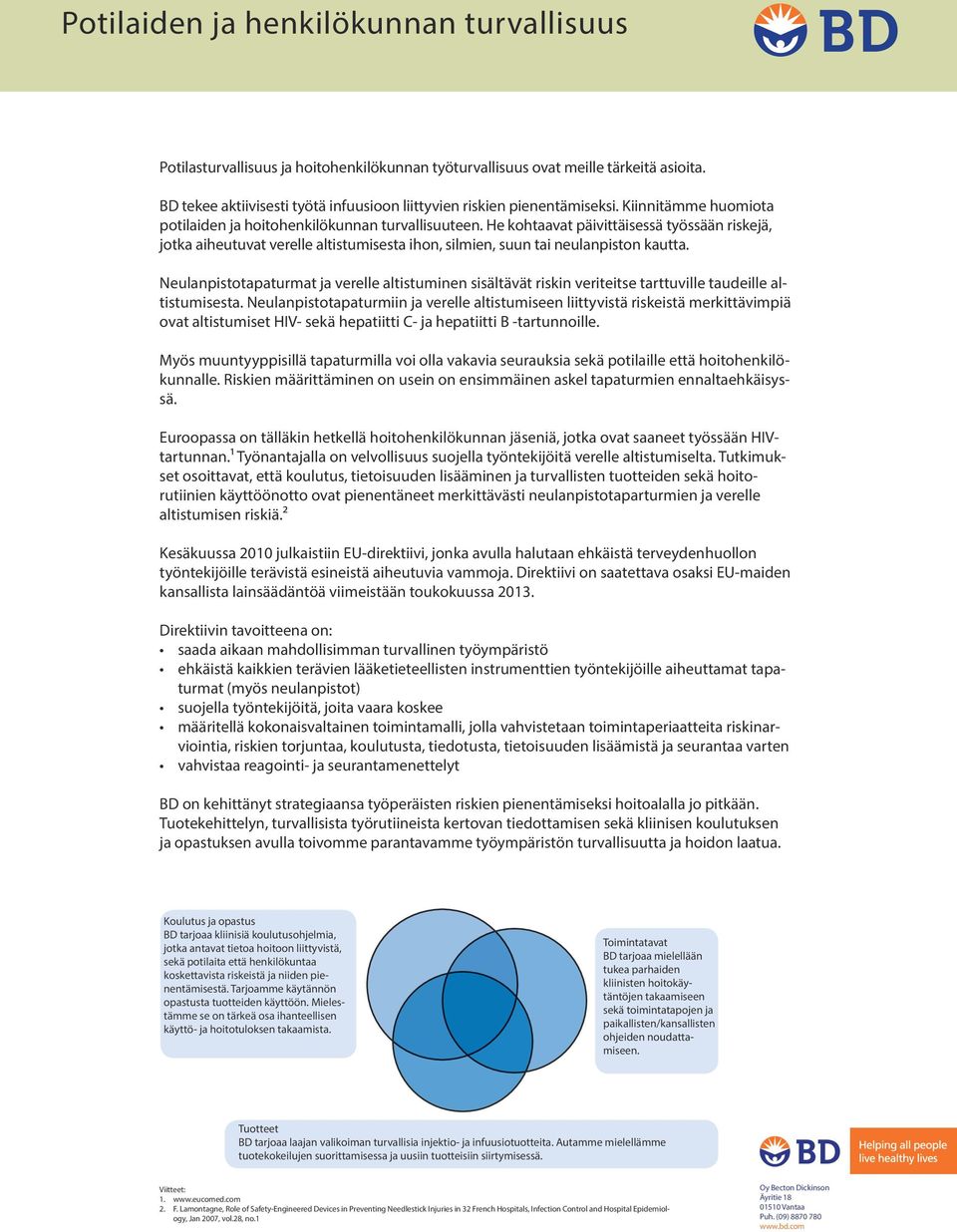He kohtaavat päivittäisessä työssään riskejä, jotka aiheutuvat verelle altistumisesta ihon, silmien, suun tai neulanpiston kautta.