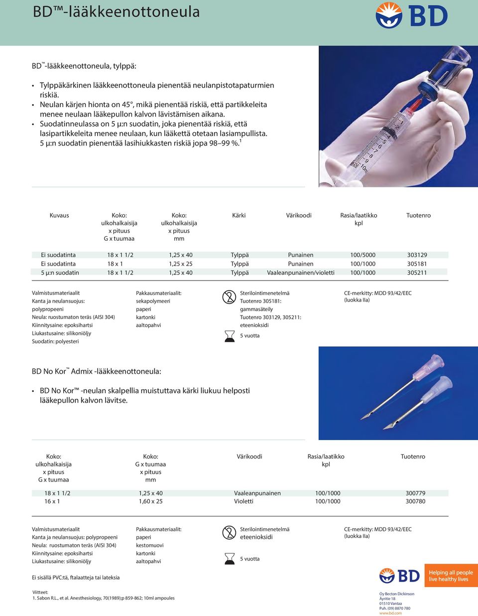 Suodatinneulassa on 5 µ:n suodatin, joka pienentää riskiä, että lasipartikkeleita menee neulaan, kun lääkettä otetaan lasiampullista. 5 µ:n suodatin pienentää lasihiukkasten riskiä jopa 98 99 %.
