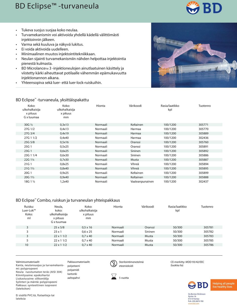 BD MicrolanceTM 3 -injektioneulojen ainutlaatuinen käsittely ja viistetty kärki aiheuttavat potilaalle väheän epämukavuutta injektionannon aikana. Yhteensopiva sekä luer- että luer-lock-ruiskuihin.
