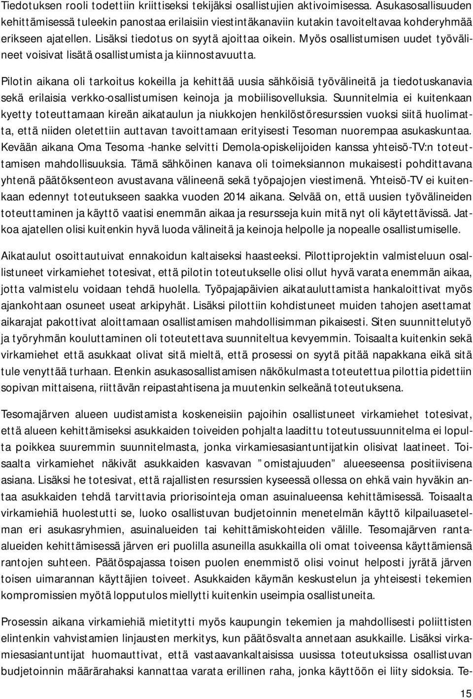 Myös osallistumisen uudet työvälineet voisivat lisätä osallistumista ja kiinnostavuutta.