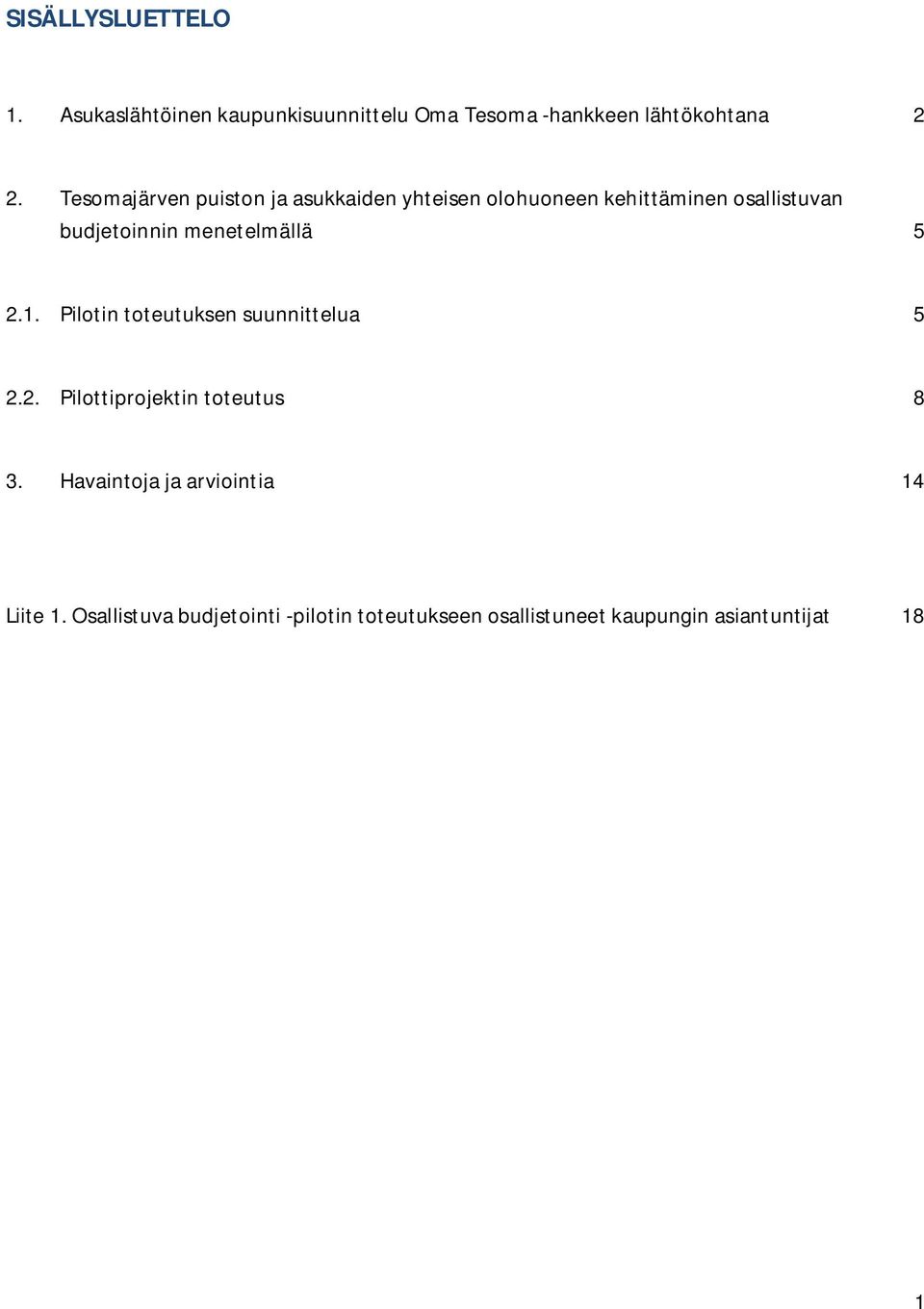 menetelmällä 5 2.1. Pilotin toteutuksen suunnittelua 5 2.2. Pilottiprojektin toteutus 8 3.