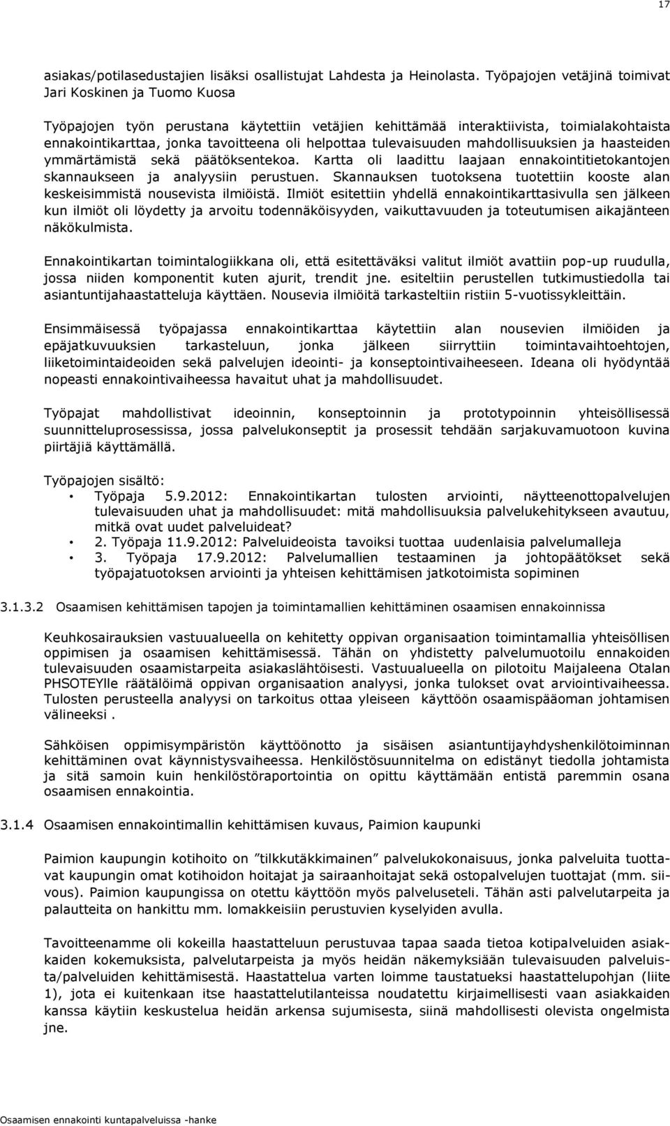 helpottaa tulevaisuuden mahdollisuuksien ja haasteiden ymmärtämistä sekä päätöksentekoa. Kartta oli laadittu laajaan ennakointitietokantojen skannaukseen ja analyysiin perustuen.