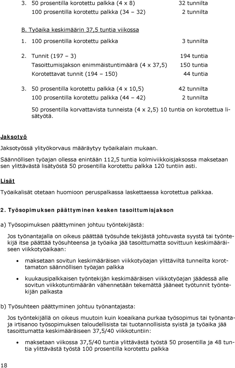 50 prosentilla korotettu palkka (4 x 10,5) 42 tunnilta 100 prosentilla korotettu palkka (44 42) 2 tunnilta 50 prosentilla korvattavista tunneista (4 x 2,5) 10 tuntia on korotettua lisätyötä.