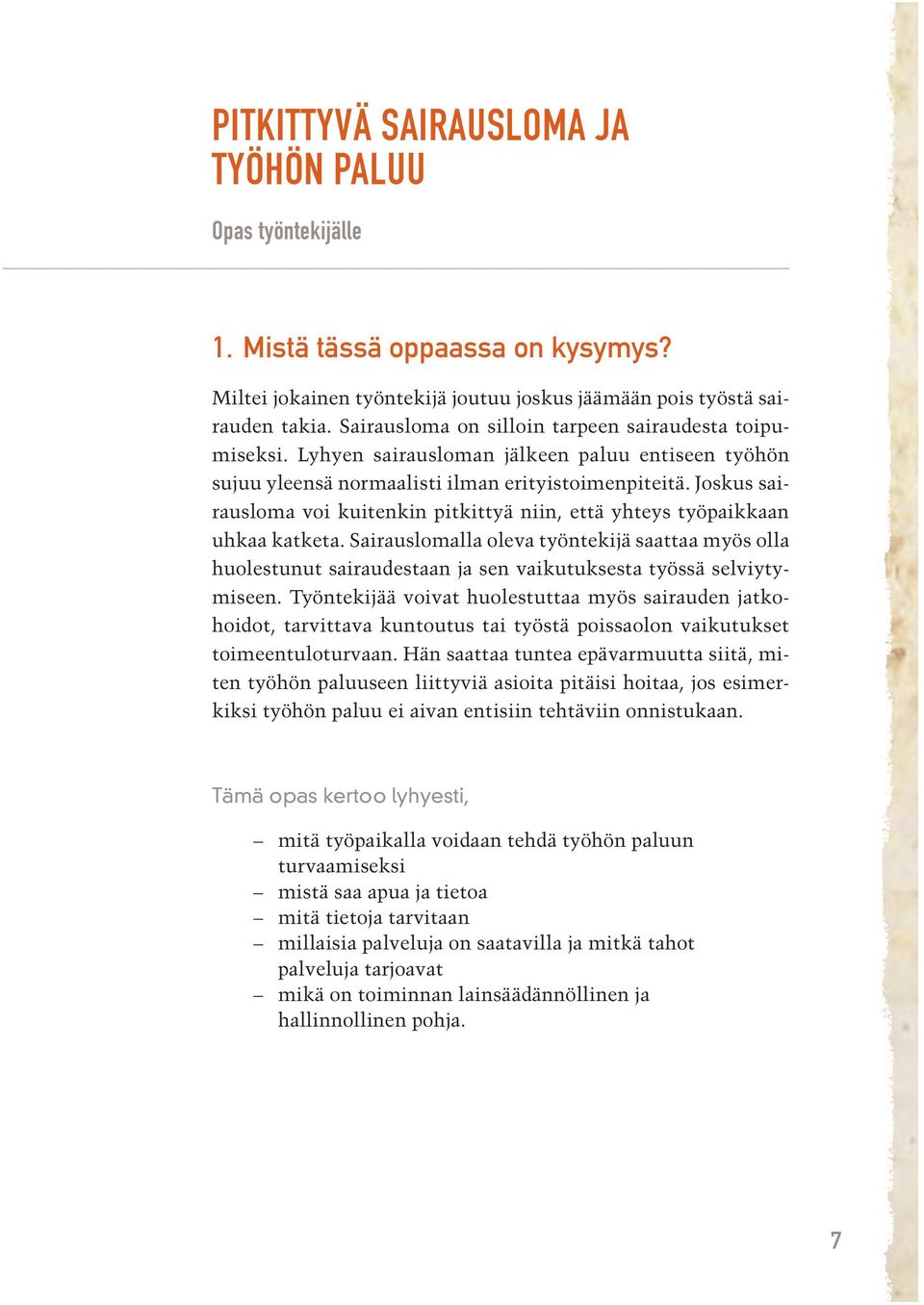 Joskus sairausloma voi kuitenkin pitkittyä niin, että yhteys työpaikkaan uhkaa katketa.