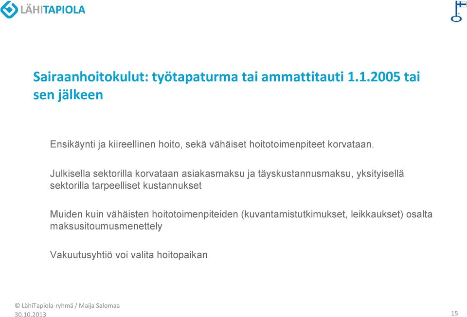 Julkisella sektorilla korvataan asiakasmaksu ja täyskustannusmaksu, yksityisellä sektorilla tarpeelliset