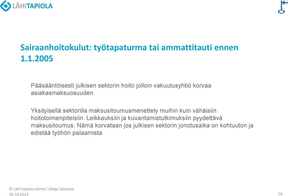 Yksityisellä sektorilla maksusitoumusmenettely muihin kuin vähäisiin hoitotoimenpiteisiin.