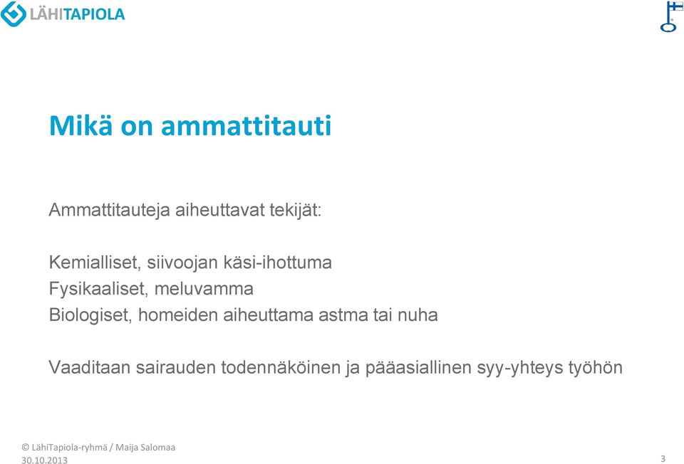 Biologiset, homeiden aiheuttama astma tai nuha Vaaditaan