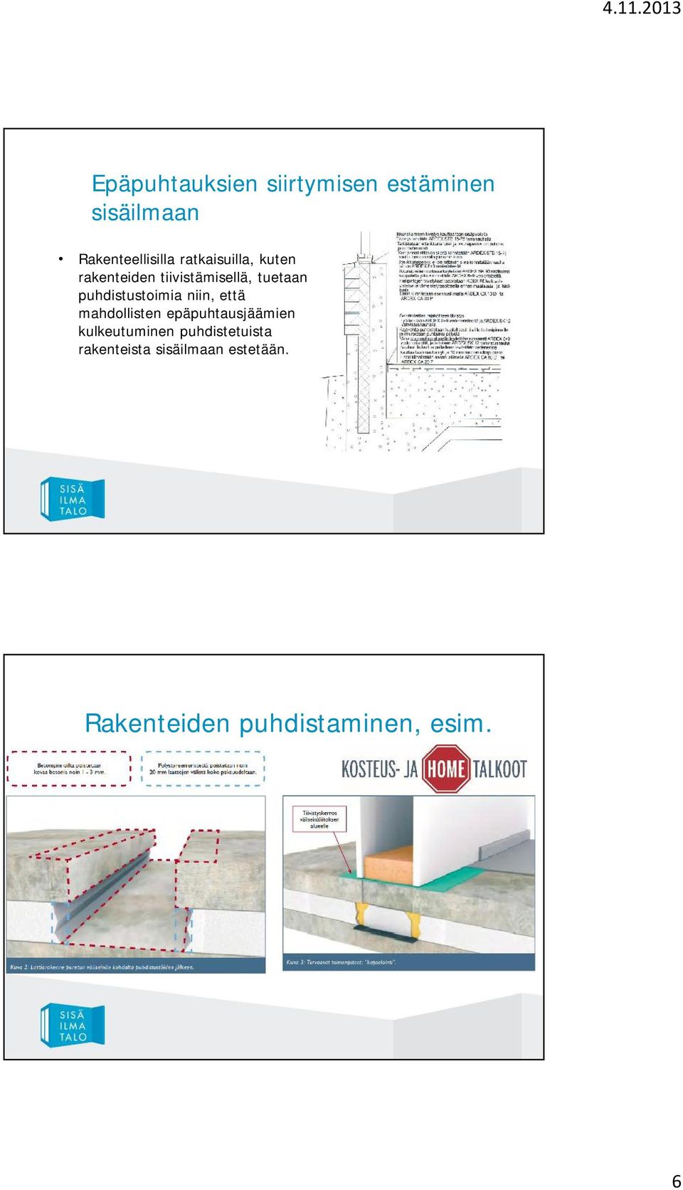 puhdistustoimia niin, että mahdollisten epäpuhtausjäämien