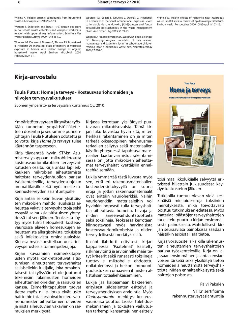 Wouters IM, Douwes J, Doekes G, Thorne PS, Brunekreef B, Heederik DJ. Increased levels of markers of microbial exposure in homes with indoor storage of organic household waste. Appl Environ Microbiol.