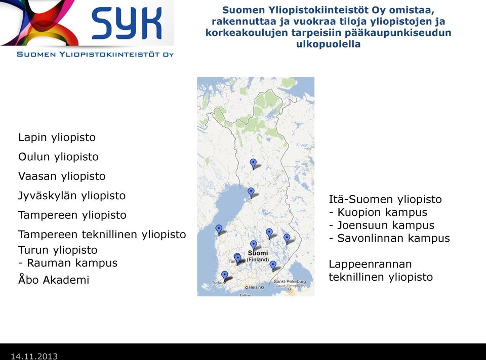 yliopisto Tampereen yliopisto Tampereen teknillinen yliopisto Turun yliopisto - Rauman kampus Åbo Akademi