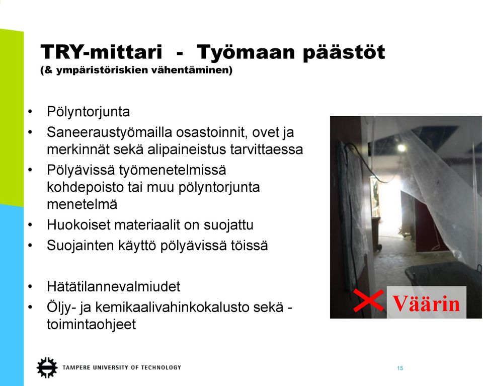 kohdepoisto tai muu pölyntorjunta menetelmä Huokoiset materiaalit on suojattu Suojainten käyttö