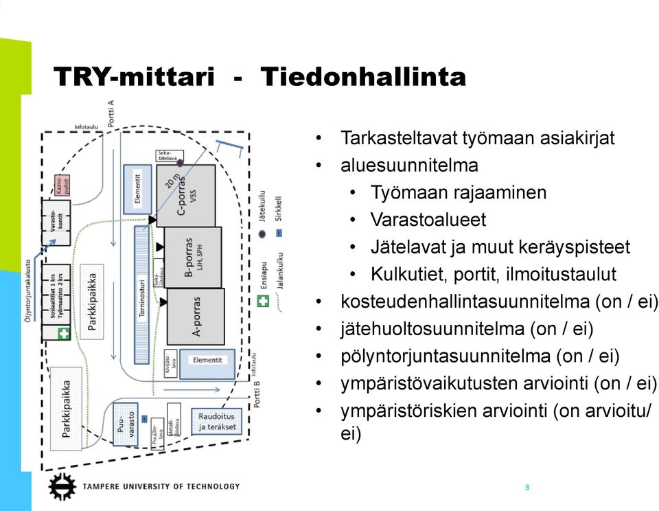 kosteudenhallintasuunnitelma (on / ei) jätehuoltosuunnitelma (on / ei) pölyntorjuntasuunnitelma