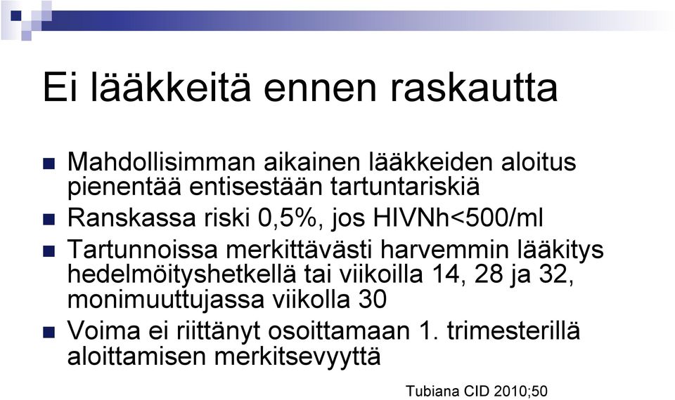 merkittävästi harvemmin lääkitys hedelmöityshetkellä tai viikoilla 14, 28 ja 32,