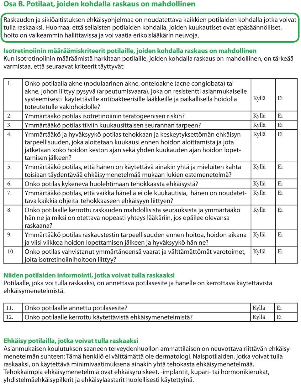 Isotretinoiinin määräämiskriteerit potilaille, joiden kohdalla raskaus on mahdollinen Kun isotretinoiinin määräämistä harkitaan potilaille, joiden kohdalla raskaus on mahdollinen, on tärkeää