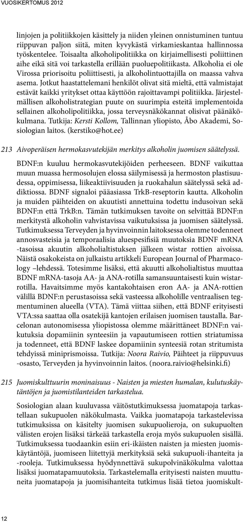 Alkoholia ei ole Virossa priorisoitu poliittisesti, ja alkoholintuottajilla on maassa vahva asema.