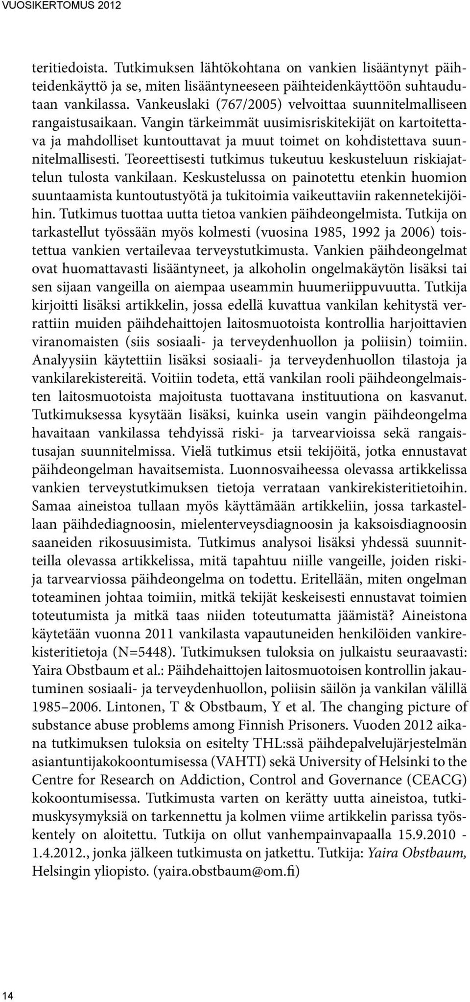 Vangin tärkeimmät uusimisriskitekijät on kartoitettava ja mahdolliset kuntouttavat ja muut toimet on kohdistettava suunnitelmallisesti.