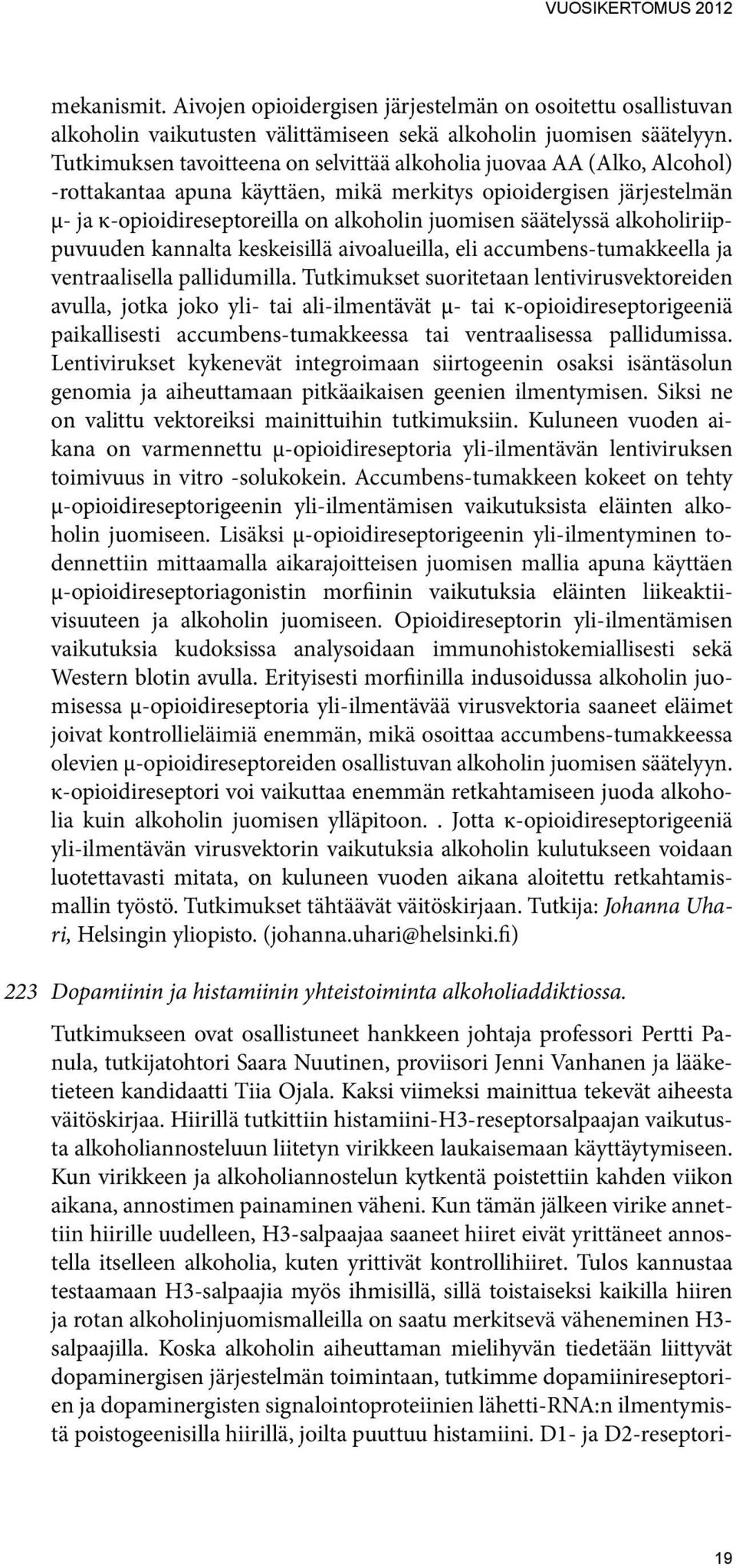 säätelyssä alkoholiriippuvuuden kannalta keskeisillä aivoalueilla, eli accumbens-tumakkeella ja ventraalisella pallidumilla.
