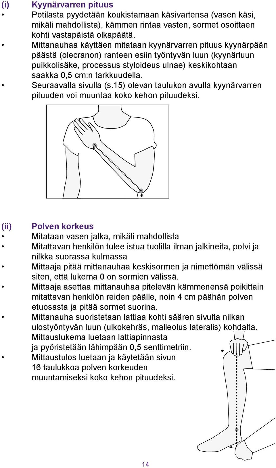 tarkkuudella. Seuraavalla sivulla (s.15) olevan taulukon avulla kyynärvarren pituuden voi muuntaa koko kehon pituudeksi.