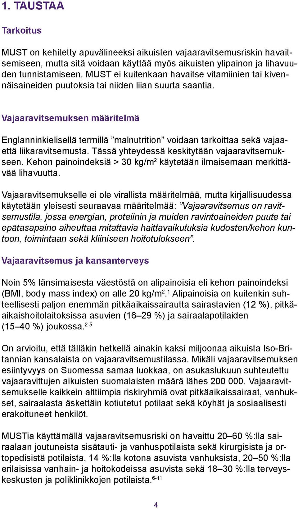 Vajaaravitsemuksen määritelmä Englanninkielisellä termillä malnutrition voidaan tarkoittaa sekä vajaaettä liikaravitsemusta. Tässä yhteydessä keskitytään vajaaravitsemukseen.